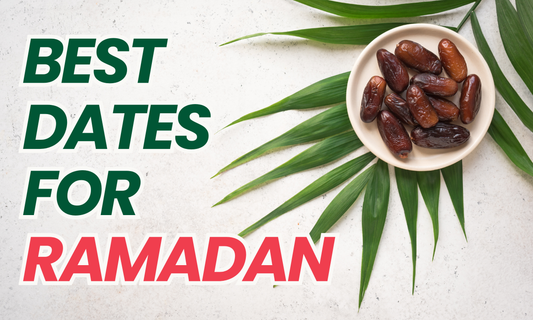 Best Dates for Ramadan: Top Varieties & Where to Buy